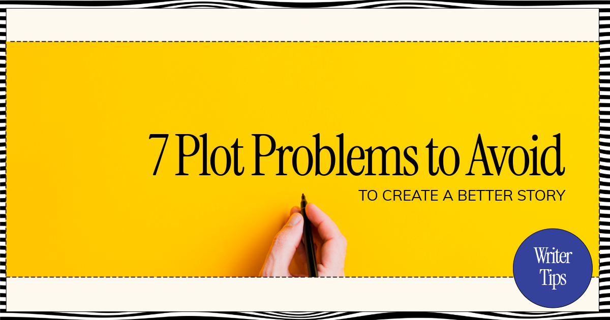 A hand holding a pen in the center of the image, on a yellow background. 7 plot problems to avoid to create a better story